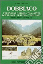 Dobbiaco. Paesaggio e storia tra i monti Defregger, Pusteria e Dolomiti