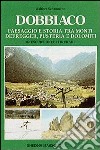 Dobbiaco. Paesaggio e storia tra i monti Defregger, Pusteria e Dolomiti libro di Schaumann Walther Strati C. (cur.)