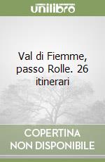 Val di Fiemme, passo Rolle. 26 itinerari libro