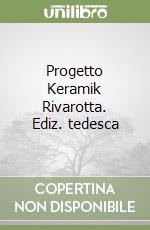 Progetto Keramik Rivarotta. Ediz. tedesca