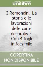I Remondini. La storia e le lavorazioni delle carte decorative. Con 4 fogli in facsimile libro