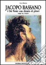 Jacopo Bassano. I Dal Ponte: una dinastia di pittori. Ediz. italiana e inglese libro