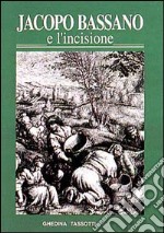 Jacopo Bassano e l'incisione. La fortuna dell'arte bassanesca nella grafica di riproduzione dal XVI al XIX secolo libro