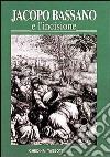 Jacopo Bassano e l'incisione. La fortuna dell'arte bassanesca nella grafica di riproduzione dal XVI al XIX secolo libro