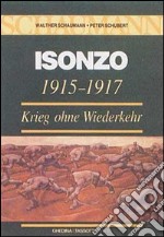 Isonzo 1915-1917. Krieg ohne Wiederkehr libro