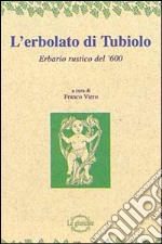 L'erbolato di Tubiolo. Erbario rustico del '600