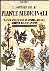 L'universo delle piante medicinali. Trattato storico, botanico e farmacologico di 400 piante di tutto il mondo libro