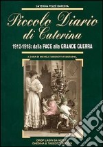 Piccolo diario di Caterina. 1912-1918: dalla pace alla grande guerra libro