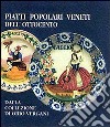 Piatti popolari veneti dell'Ottocento dalla collezione di Orio Vergani. Catalogo libro