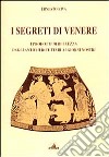 I segreti di Venere. I prodotti di bellezza dagli antichi ricettari ai giorni nostri libro