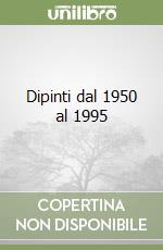 Dipinti dal 1950 al 1995 libro