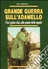 Grande guerra sull'Adamello. Tra i ghiacciai, alla quota delle aquile libro di Meregalli Carlo