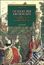 Incidere per i Remondini. Lavoro, denaro e vita nelle lettere degli incisori a un grande editore del '700