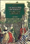 Incidere per i Remondini. Lavoro, denaro e vita nelle lettere degli incisori a un grande editore del '700 libro