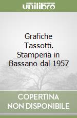 Grafiche Tassotti. Stamperia in Bassano dal 1957