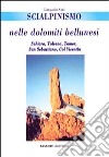 Scialpinismo nelle Dolomiti bellunesi. Schiara, Talvena, Tamer, San Sebastiano, col Visentin libro
