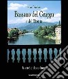 Bassano del Grappa e del Brenta. La città e il suo fiume-The city and its river libro