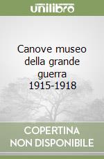 Canove museo della grande guerra 1915-1918