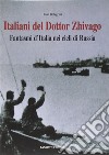 Italiani del Dottor Zhivago. Fantasmi d'Italia nei cieli di Russia libro