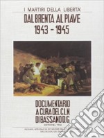 I martiri della libertà. Dal Brenta al Piave. 1943-1945 libro