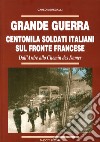 Grande guerra. Centomila soldati italiani sul fronte francese libro