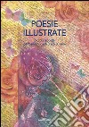 Poesie illustrate. Piccola raccolta per bambini dagli 8 agli 80 anni libro