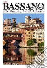 Bassano del Grappa. Storia, musei, arte, itinerari, gastronomia. Ediz. bilingue libro