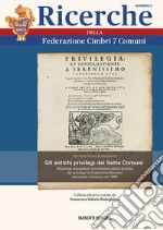 Gli antichi privilegi dei Sette Comuni. Ristampa anastatica commentata della raccolta dei privilegi di Costantino Bonomi stampata a Vicenza nel 1691