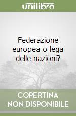 Federazione europea o lega delle nazioni? libro