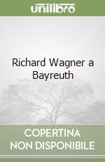 Richard Wagner a Bayreuth libro