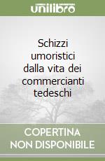 Schizzi umoristici dalla vita dei commercianti tedeschi