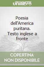 Poesia dell'America puritana. Testo inglese a fronte libro