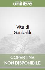 Vita di Garibaldi libro