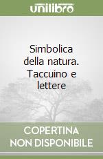 Simbolica della natura. Taccuino e lettere