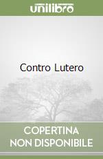 Contro Lutero libro