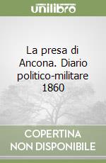 La presa di Ancona. Diario politico-militare 1860 libro