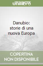 Danubio: storie di una nuova Europa libro