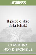 Il piccolo libro della felicità libro