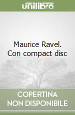 Maurice Ravel. Con compact disc libro