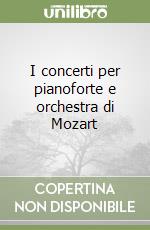 I concerti per pianoforte e orchestra di Mozart