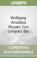 Wolfgang Amadeus Mozart. Con compact disc libro