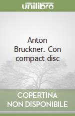 Anton Bruckner. Con compact disc libro