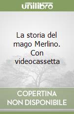 La storia del mago Merlino. Con videocassetta