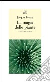 La magia delle piante libro di Brosse Jacques Pizzetti I. (cur.)