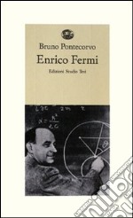 Enrico Fermi. Ricordi di allievi e amici libro