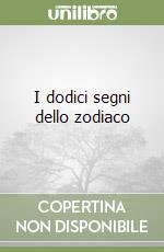 I dodici segni dello zodiaco libro