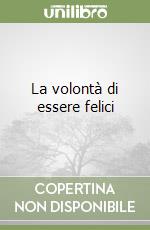 La volontà di essere felici libro