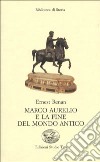 Marco Aurelio e la fine del mondo antico libro