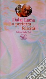 La perfetta felicità. Una guida pratica alle fasi di meditazione libro