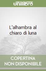 L'alhambra al chiaro di luna libro